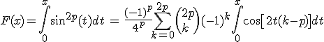 3$F(x)=\Bigint_0^x\sin^{2p}(t)dt\,=\,\fr{(-1)^p}{4^p}\Bigsum_{k=0}^{2p}\(2p\\k\)(-1)^k \Bigint_0^x\cos\[2t(k-p)\]dt
